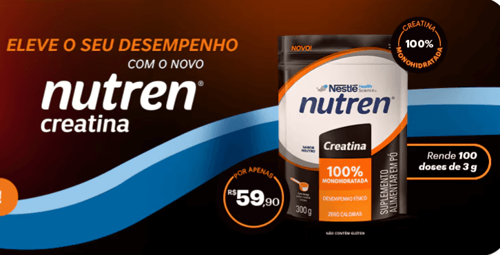 Campanha de lançamento da Nutren Creatina 300 g com embalagem, rendimento de 100 doses e preço consultado em agosto de 2026