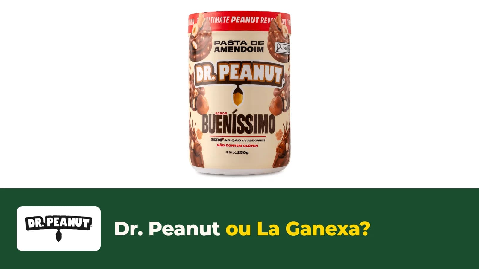 Pote de 250 g de pasta de amendoim Dr. Peanut sabor Bueníssimo, com o logo da marca e o título "Dr. Peanut ou La Ganexa?"