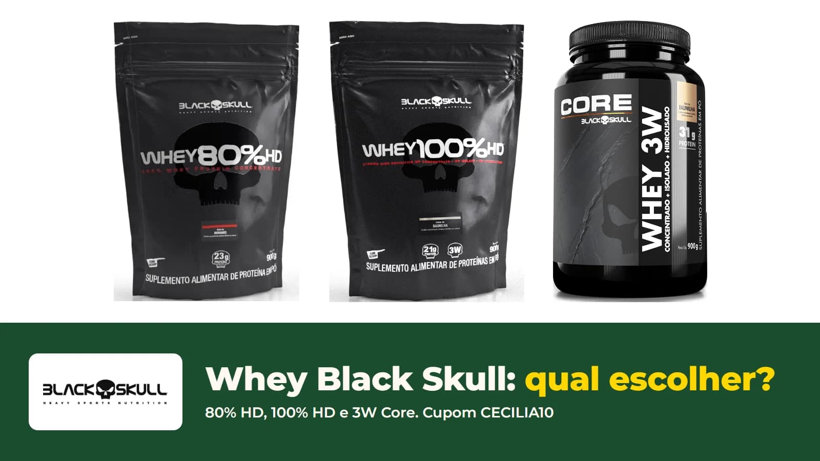 Potes do Whey 80% HD, do 100% HD e do 3W Core da Black Skull, com o logo da marca, o código CECILIA10 e o título Whey Black Skull: qual escolher?
