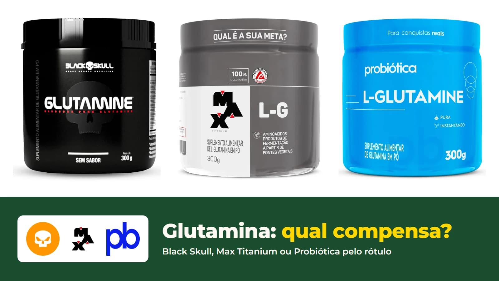 Potes de 300 g de glutamina da Black Skull, da Max Titanium e da Probiótica, com os logos das três lojas