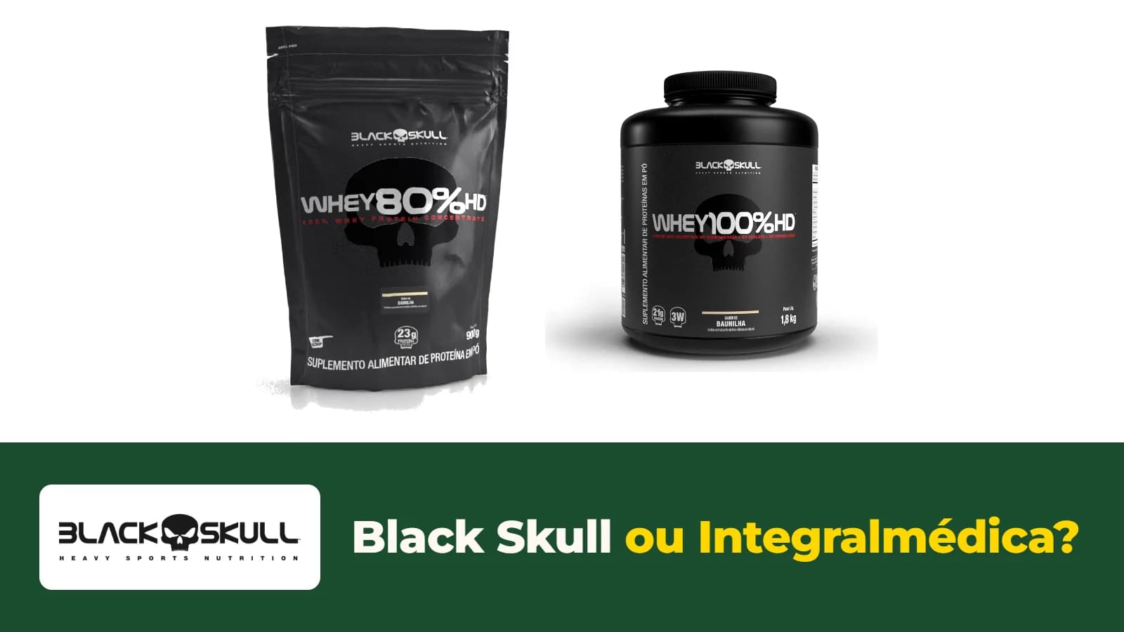 Embalagens dos wheys 80% HD e 100% HD da Black Skull, com a faixa Black Skull ou Integralmédica?